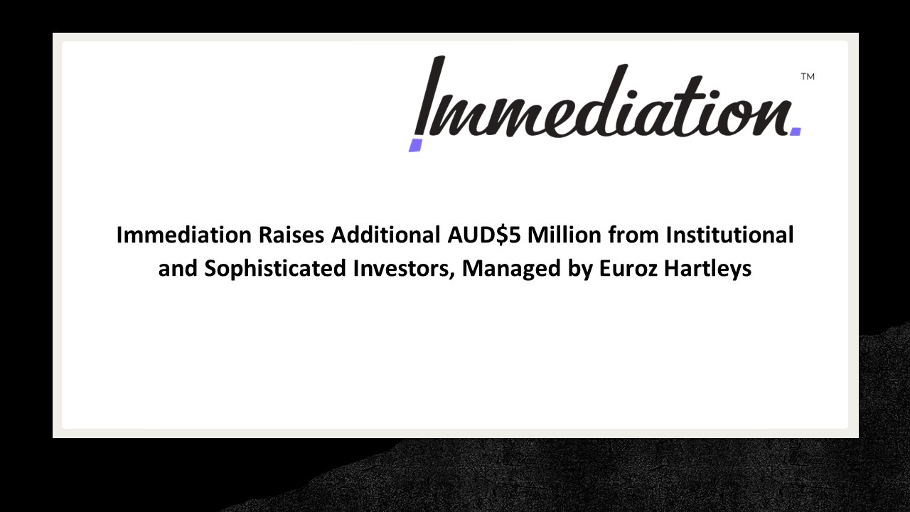 Immediation Raises Additional AUD$5 Million  from Institutional and Sophisticated Investors